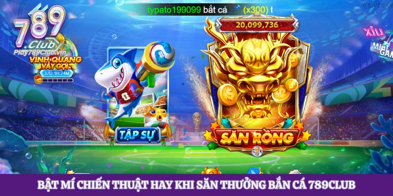 Bật mí chiến thuật hay khi săn thưởng bắn cá 789club