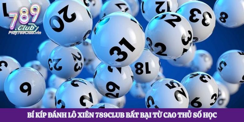 Bí Kíp Đánh Lô Xiên 789club Bất Bại Từ Cao Thủ Số Học