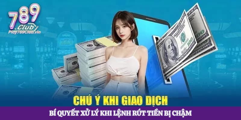 Bí quyết xử lý khi lệnh rút tiền bị chậm