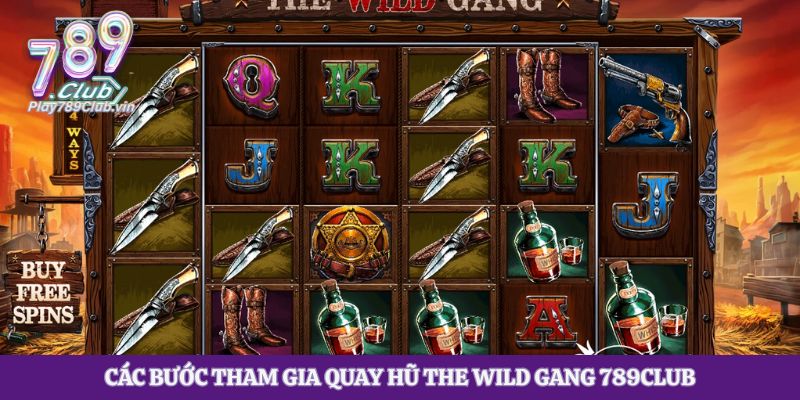 Các bước tham gia quay hũ The Wild Gang 789club