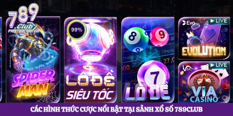 Các hình thức cược nổi bật tại sảnh xổ số 789club