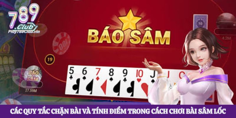 Các quy tắc chặn bài và tính điểm trong cách chơi bài sâm lốc