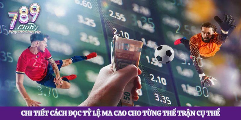 Chi tiết cách đọc tỷ lệ ma cao cho từng thế trận cụ thể