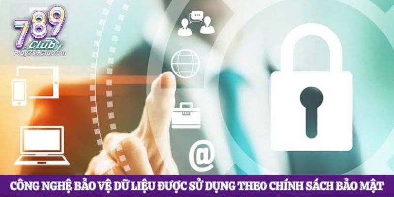 Công nghệ bảo vệ dữ liệu được sử dụng theo chính sách bảo mật