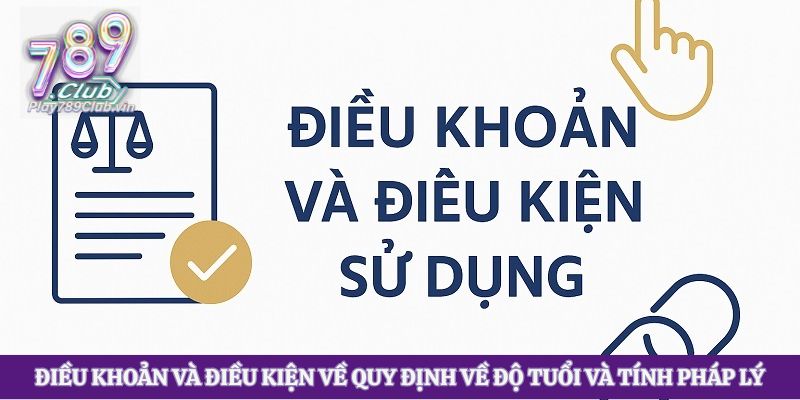 Điều khoản và điều kiện về quy định về độ tuổi và tính pháp lý
