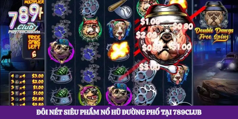 Đôi nét siêu phẩm nổ hũ đường phố tại 789club