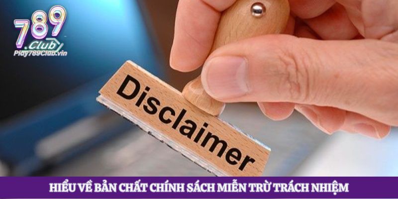 Hiểu về bản chất chính sách miễn trừ trách nhiệm