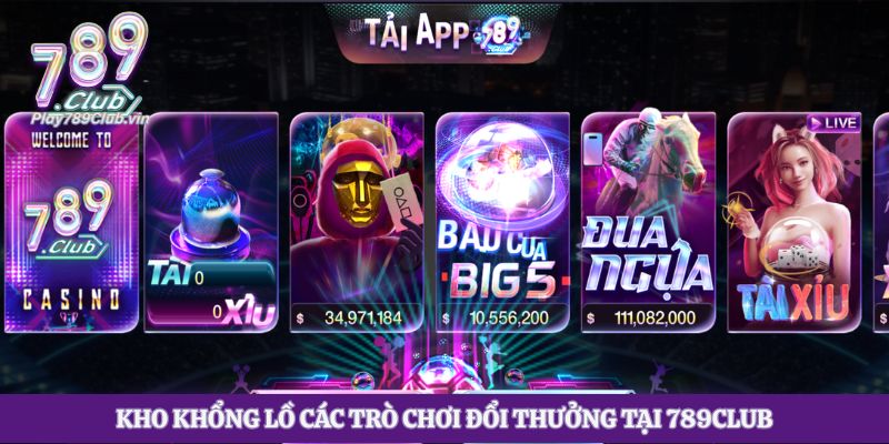Kho khổng lồ các trò chơi đổi thưởng tại 789club