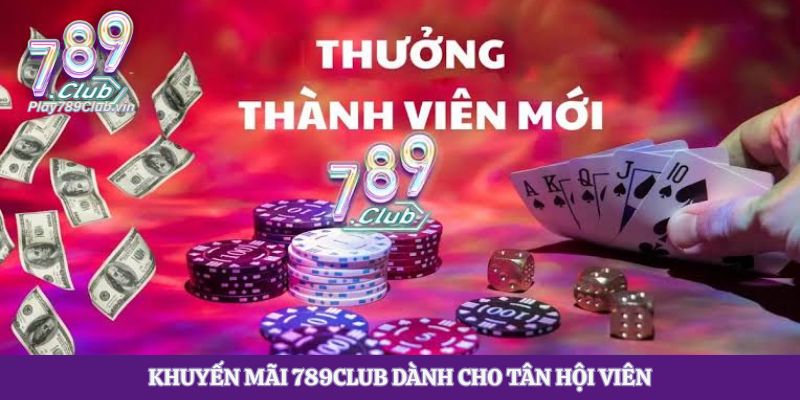 Khuyến mãi 789club dành cho tân hội viên