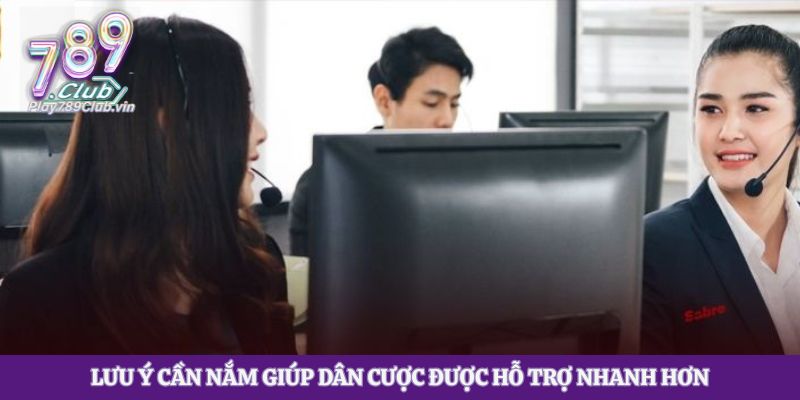 Lưu ý cần nắm giúp dân cược được hỗ trợ nhanh hơn