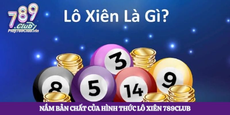 Nắm bản chất của hình thức lô xiên 789club