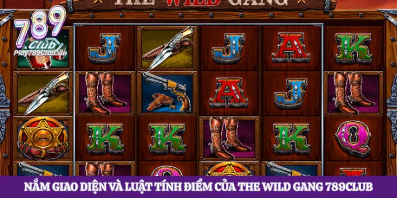 Nắm giao diện và luật tính điểm của The Wild Gang 789club