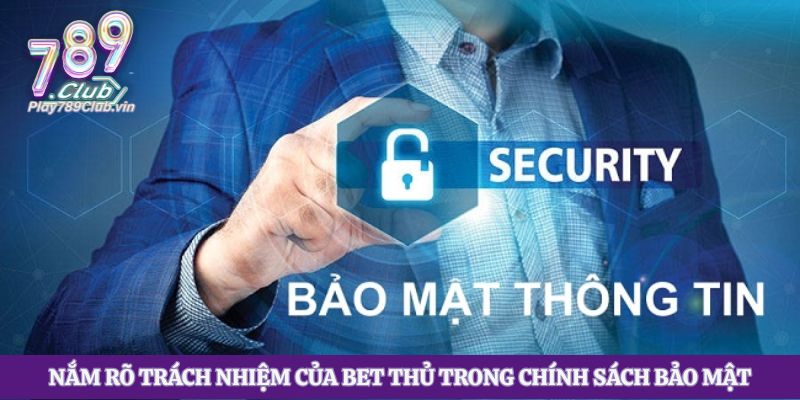 Nắm rõ trách nhiệm của bet thủ trong chính sách bảo mật