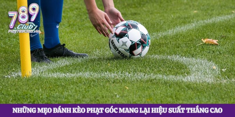 Những mẹo đánh kèo phạt góc mang lại hiệu suất thắng cao
