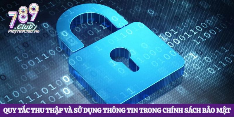 Quy tắc thu thập và sử dụng thông tin trong chính sách bảo mật