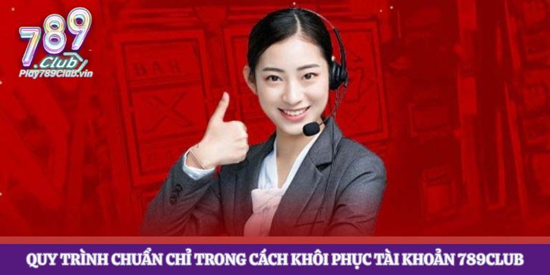 Quy trình chuẩn chỉ trong cách khôi phục tài khoản 789club